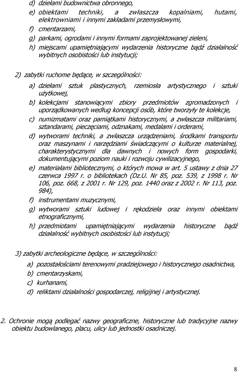 plastycznych, rzemiosła artystycznego i sztuki użytkowej, b) kolekcjami stanowiącymi zbiory przedmiotów zgromadzonych i uporządkowanych według koncepcji osób, które tworzyły te kolekcje, c)