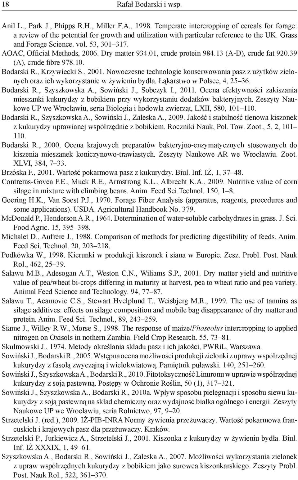 AOAC, Official Methods, 2006. Dry matter 934.01, crude protein 984.13 (A-D), crude fat 920.39 (A), crude fibre 978.10. Bodarski R., Krzywiecki S., 2001.