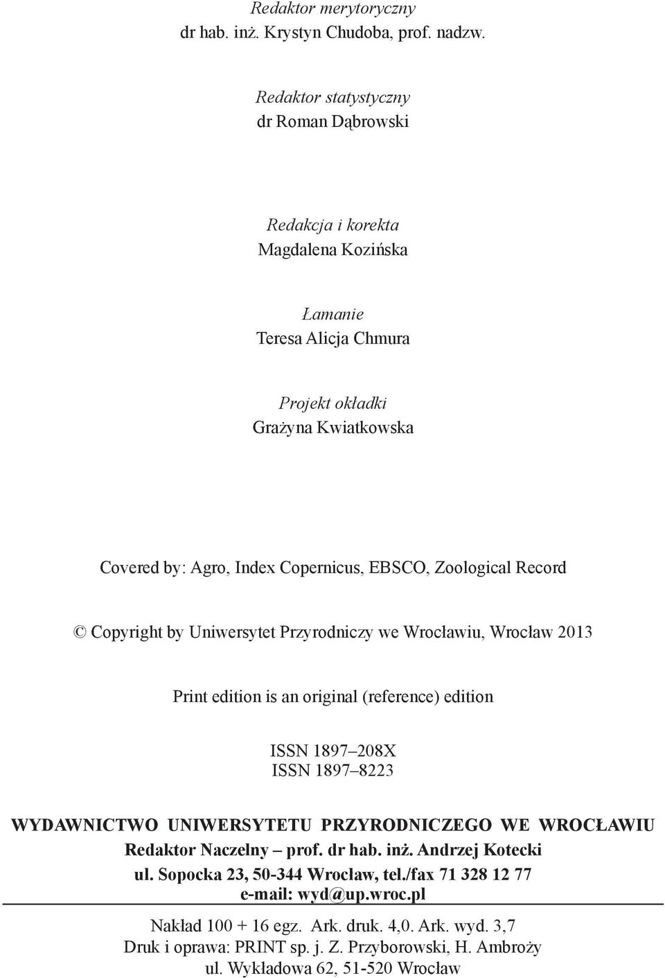 EBSCO, Zoological Record Copyright by Uniwersytet Przyrodniczy we Wrocławiu, Wrocław 2013 Print edition is an original (reference) edition ISSN 1897 208X ISSN 1897 8223 WYDAWNICTWO