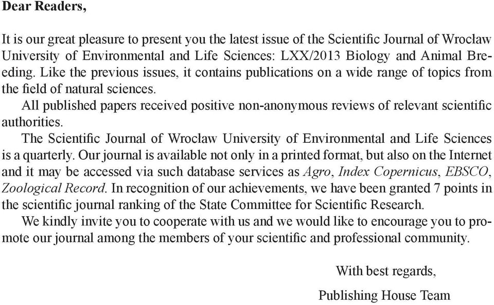 All published papers received positive non-anonymous reviews of relevant scientific authorities. The Scientific Journal of Wrocław University of Environmental and Life Sciences is a quarterly.