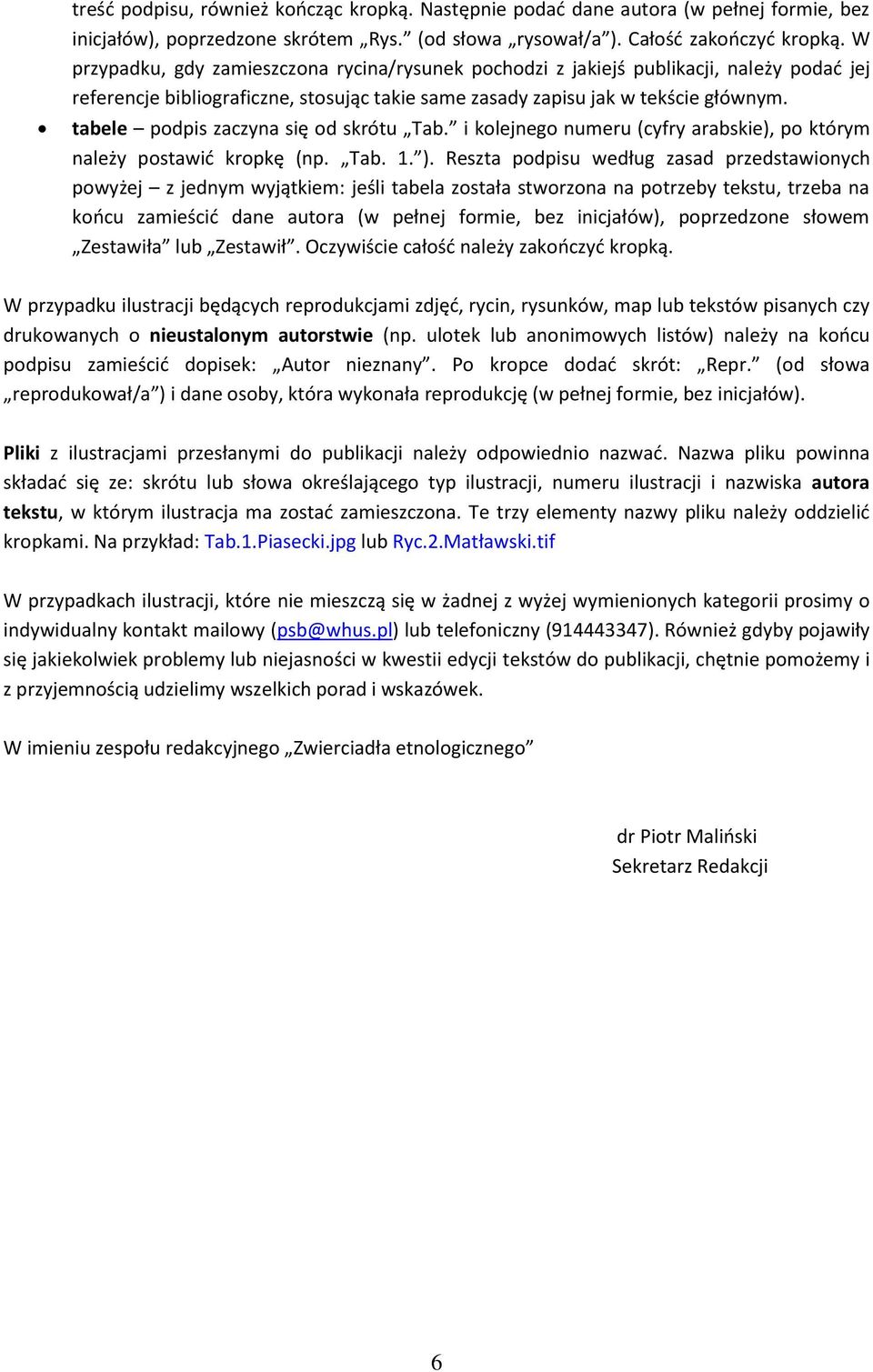 tabele podpis zaczyna się od skrótu Tab. i kolejnego numeru (cyfry arabskie), po którym należy postawić kropkę (np. Tab. 1. ).