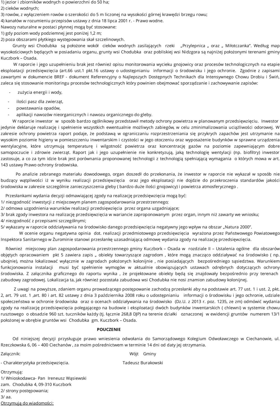 Nawozy naturalne w postaci płynnej mogą być stosowane: 1) gdy poziom wody podziemnej jest poniżej 1,2 m; 2) poza obszarami płytkiego występowania skał szczelinowych.