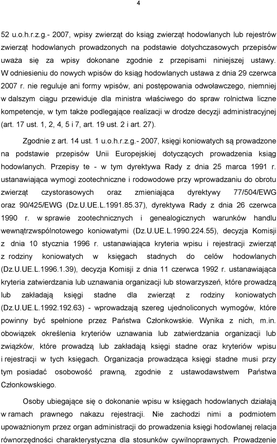 ustawy. W odniesieniu do nowych wpisów do ksiąg hodowlanych ustawa z dnia 29 czerwca 2007 r.