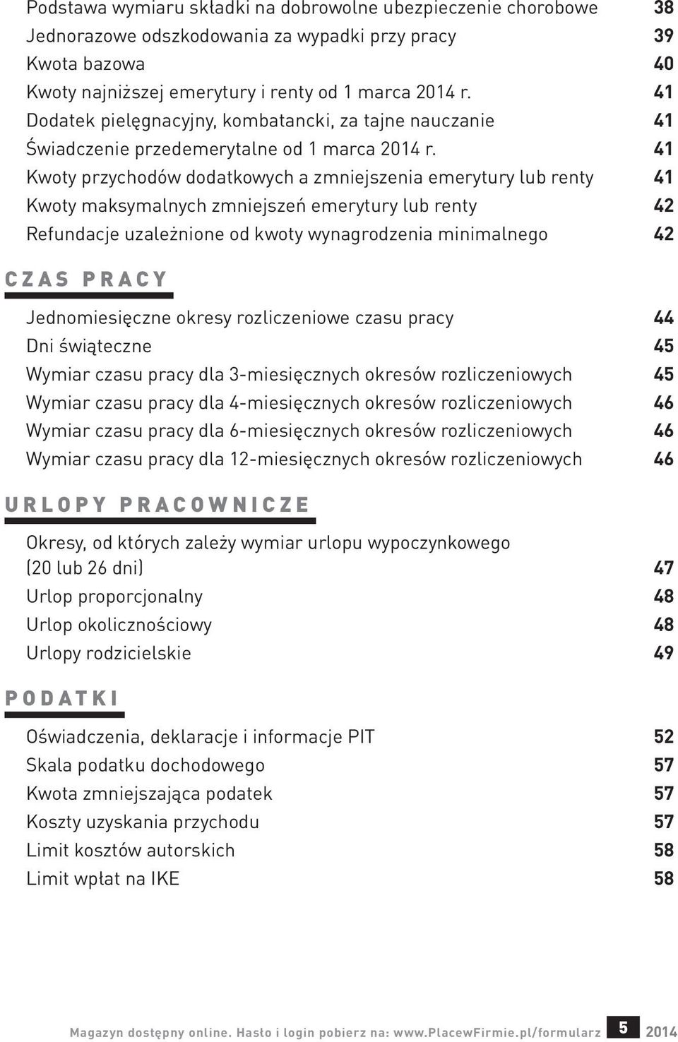 41 Kwoty przychodów dodatkowych a zmniejszenia emerytury lub renty 41 Kwoty maksymalnych zmniejszeń emerytury lub renty 42 Refundacje uzależnione od kwoty wynagrodzenia minimalnego 42 C z a s p r a c