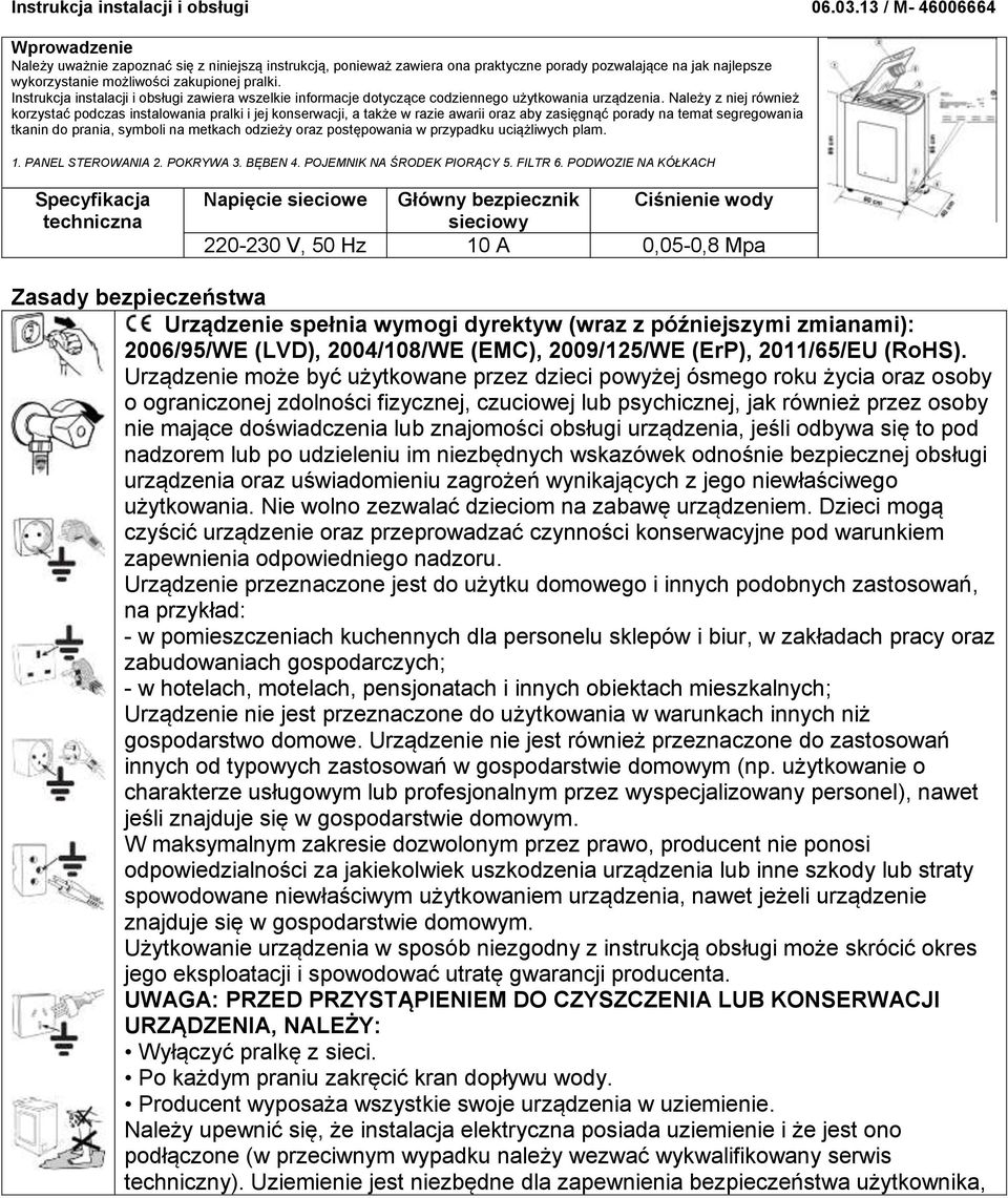 Instrukcja instalacji i obsługi zawiera wszelkie informacje dotyczące codziennego użytkowania urządzenia.