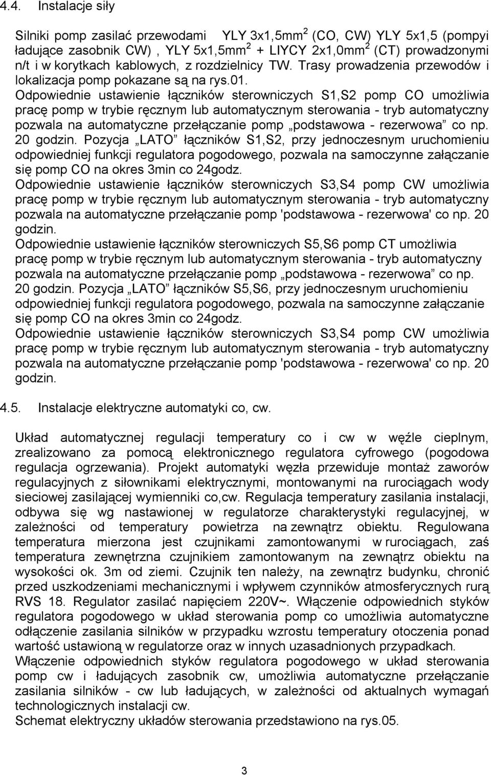 Odpowiednie ustawienie łączników sterowniczych S1,S2 pomp CO umożliwia pracę pomp w trybie ręcznym lub automatycznym sterowania - tryb automatyczny pozwala na automatyczne przełączanie pomp