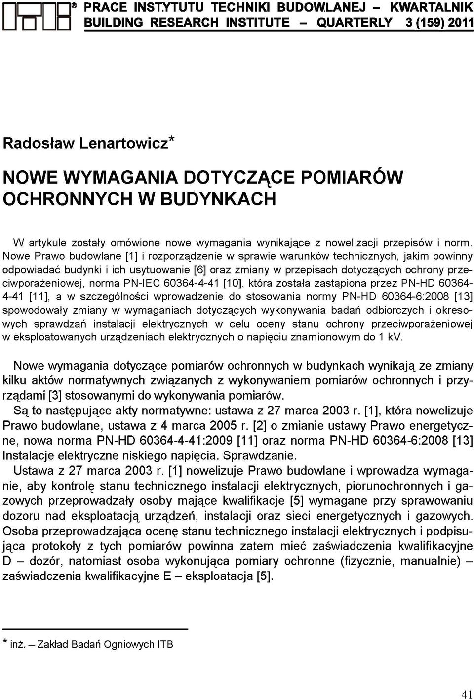 Nowe Prawo budowlane [1] i rozporządzenie w sprawie warunków technicznych, jakim powinny odpowiadać budynki i ich usytuowanie [6] oraz zmiany w przepisach dotyczących ochrony przeciwporażeniowej,