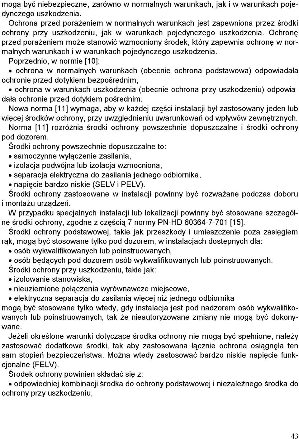 Ochronę przed porażeniem może stanowić wzmocniony środek, który zapewnia ochronę w normalnych warunkach i w warunkach pojedynczego uszkodzenia.