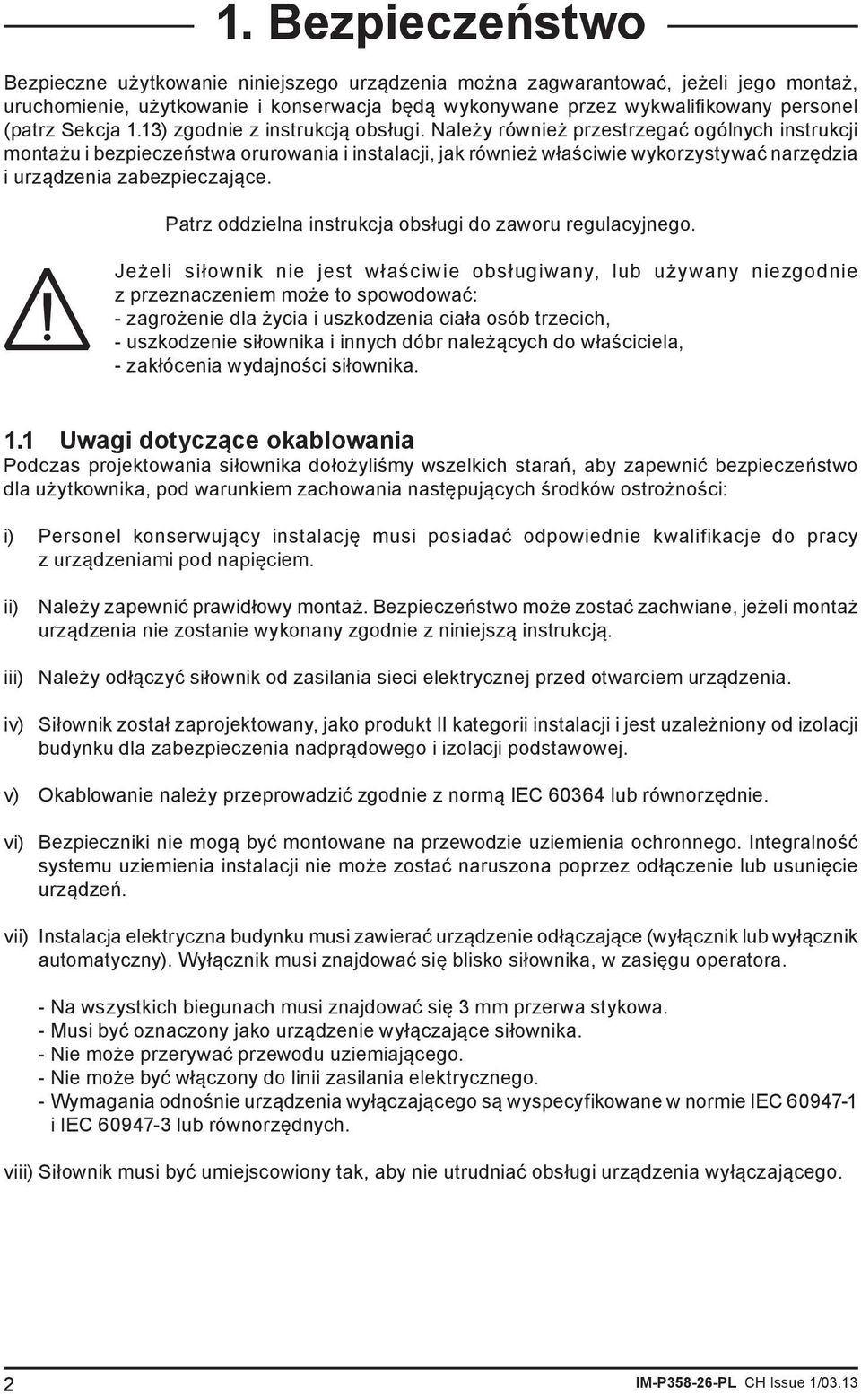 Należy również przestrzegać ogólnych instrukcji montażu i bezpieczeństwa orurowania i instalacji, jak również właściwie wykorzystywać narzędzia i urządzenia zabezpieczające.