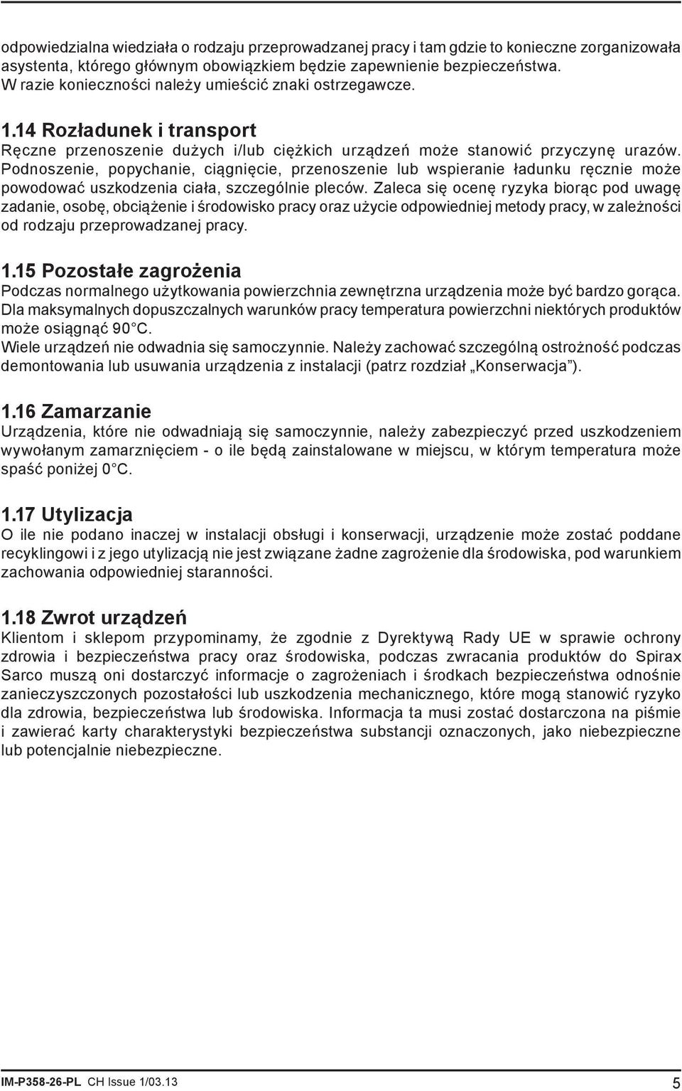 Podnoszenie, popychanie, ciągnięcie, przenoszenie lub wspieranie ładunku ręcznie może powodować uszkodzenia ciała, szczególnie pleców.