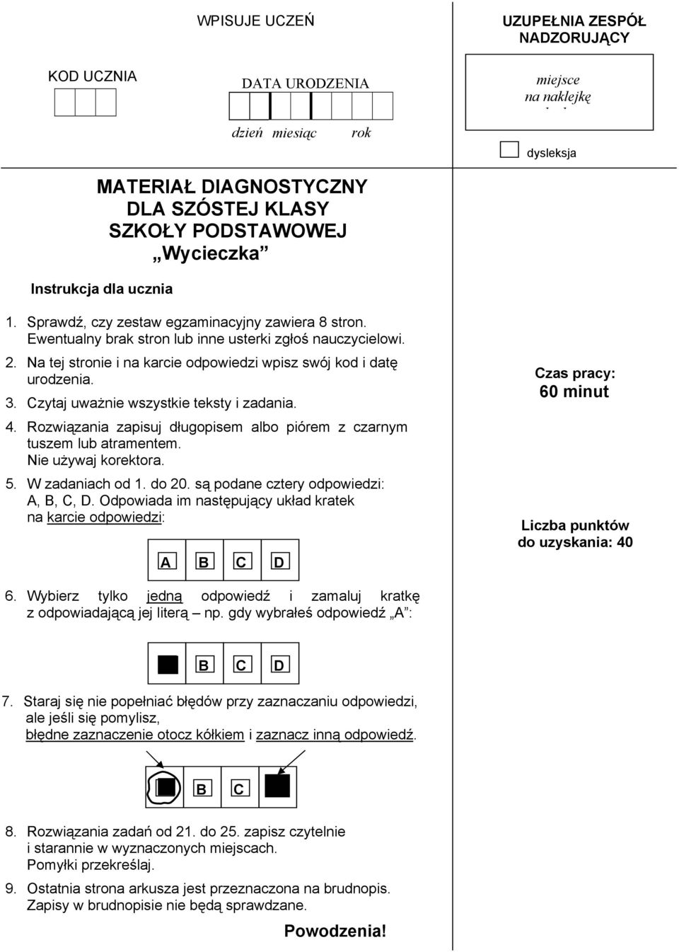 Na tej stronie i na karcie odpowiedzi wpisz swój kod i datę urodzenia. 3. Czytaj uważnie wszystkie teksty i zadania. 4. Rozwiązania zapisuj długopisem albo piórem z czarnym tuszem lub atramentem.