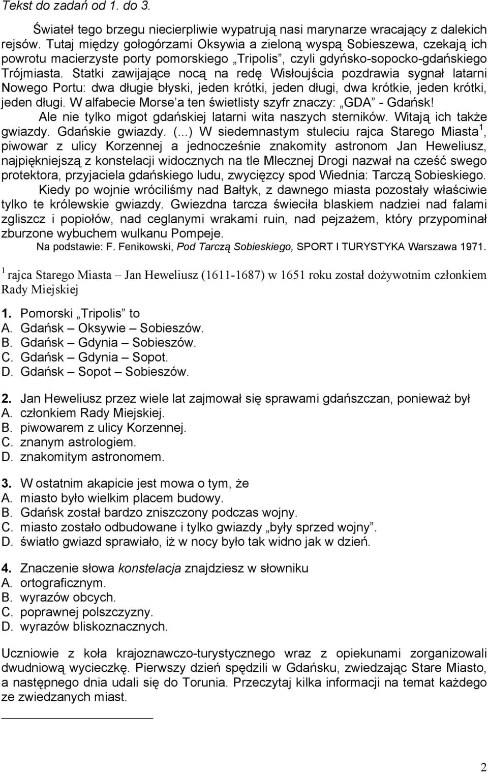 Statki zawijające nocą na redę Wisłoujścia pozdrawia sygnał latarni Nowego Portu: dwa długie błyski, jeden krótki, jeden długi, dwa krótkie, jeden krótki, jeden długi.