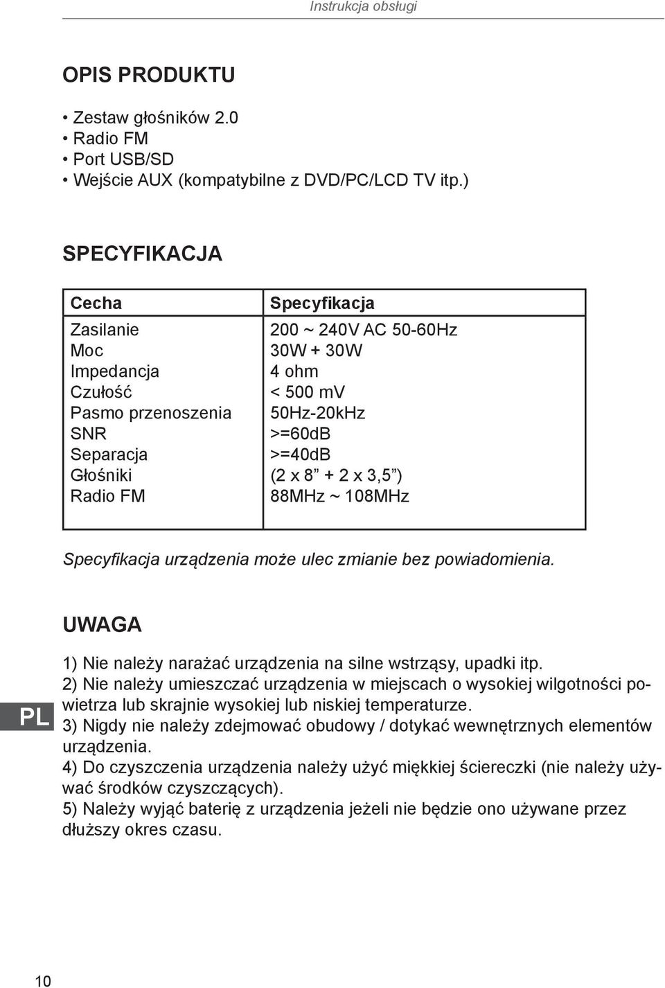 2 x 3,5 ) 88MHz ~ 108MHz Specyfikacja urządzenia może ulec zmianie bez powiadomienia. UWAGA PL 1) Nie należy narażać urządzenia na silne wstrząsy, upadki itp.