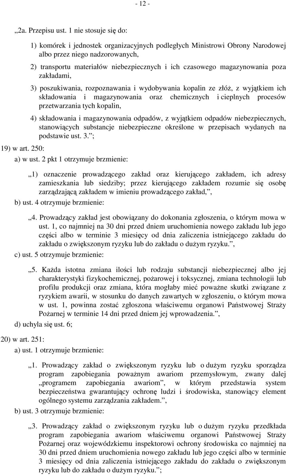 magazynowania poza zakładami, 3) poszukiwania, rozpoznawania i wydobywania kopalin ze złóż, z wyjątkiem ich składowania i magazynowania oraz chemicznych i cieplnych procesów przetwarzania tych