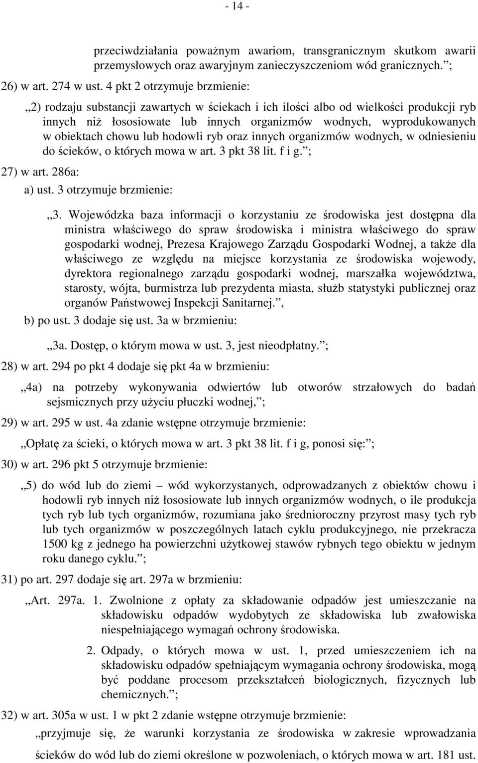 chowu lub hodowli ryb oraz innych organizmów wodnych, w odniesieniu do ścieków, o których mowa w art. 3 pkt 38 lit. f i g. ; 27) w art. 286a: a) ust. 3 otrzymuje brzmienie: 3.