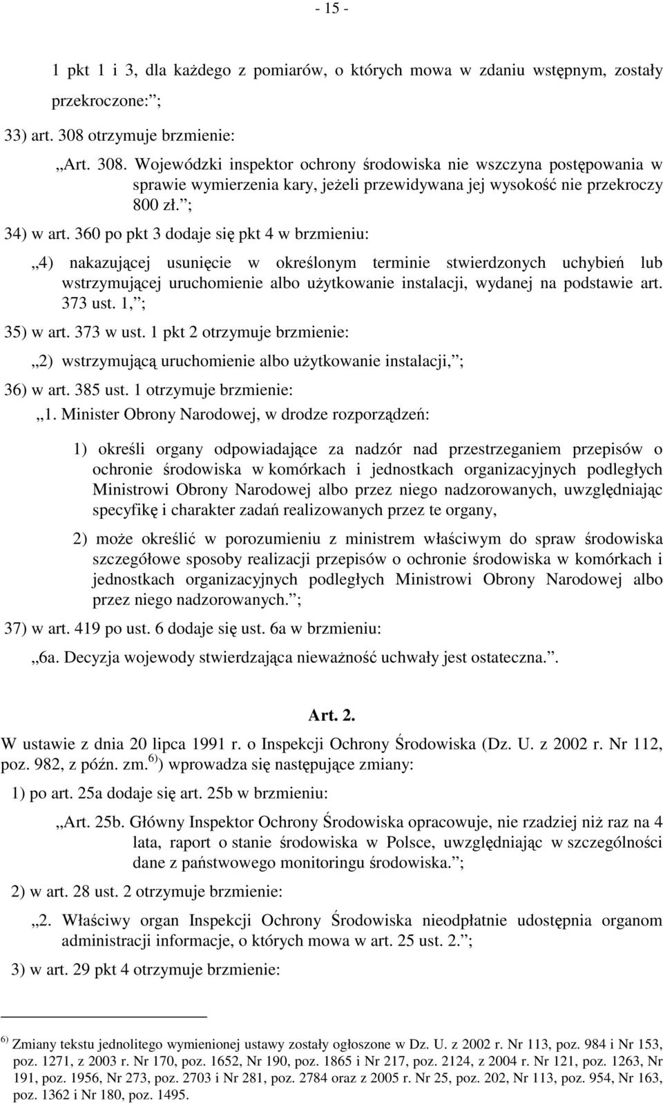 360 po pkt 3 dodaje się pkt 4 w brzmieniu: 4) nakazującej usunięcie w określonym terminie stwierdzonych uchybień lub wstrzymującej uruchomienie albo użytkowanie instalacji, wydanej na podstawie art.