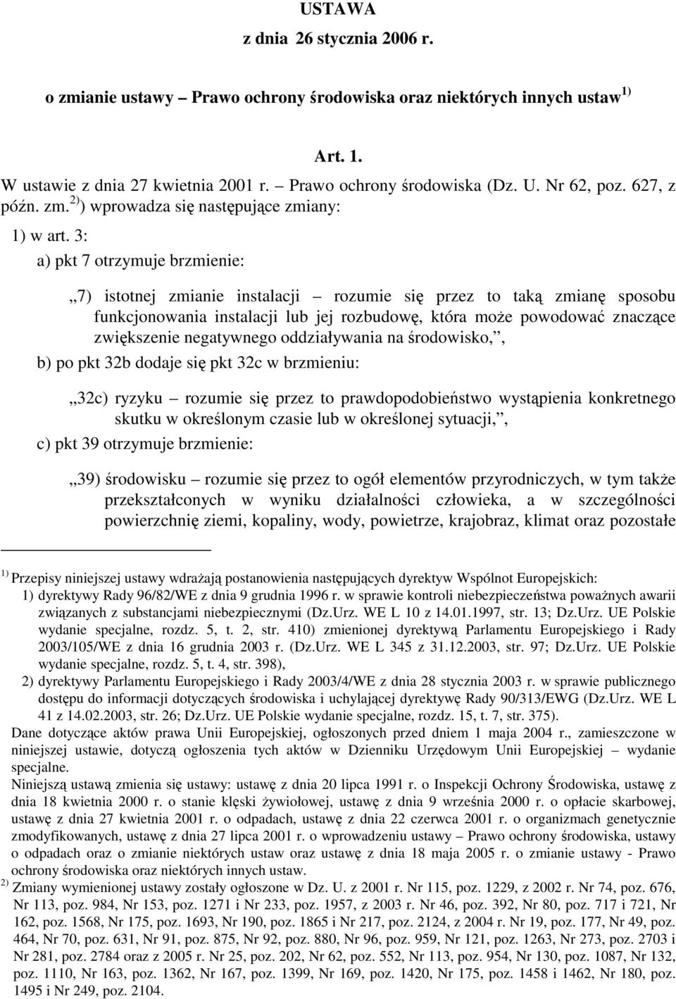 3: a) pkt 7 otrzymuje brzmienie: 7) istotnej zmianie instalacji rozumie się przez to taką zmianę sposobu funkcjonowania instalacji lub jej rozbudowę, która może powodować znaczące zwiększenie