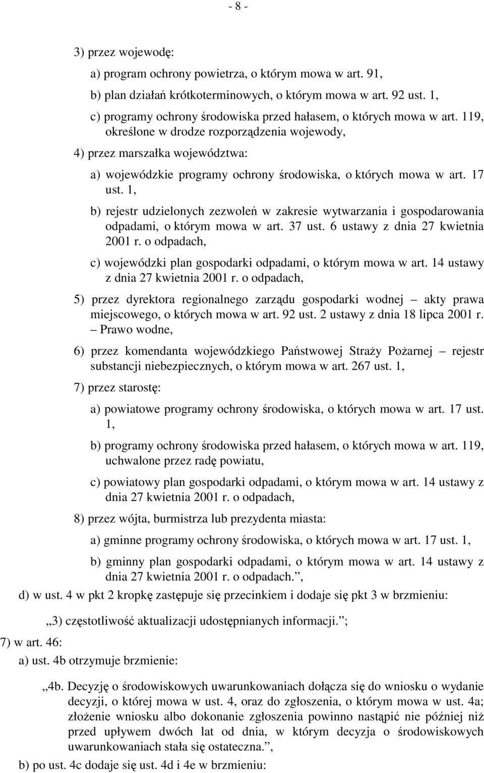 119, określone w drodze rozporządzenia wojewody, 4) przez marszałka województwa: a) wojewódzkie programy ochrony środowiska, o których mowa w art. 17 ust.