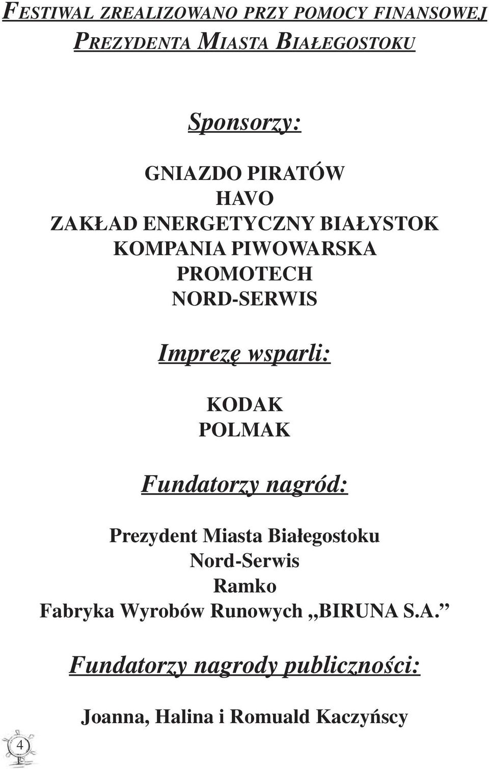 wsparli: KODAK POLMAK Fundatorzy nagród: Prezydent Miasta Białegostoku Nord-Serwis Ramko