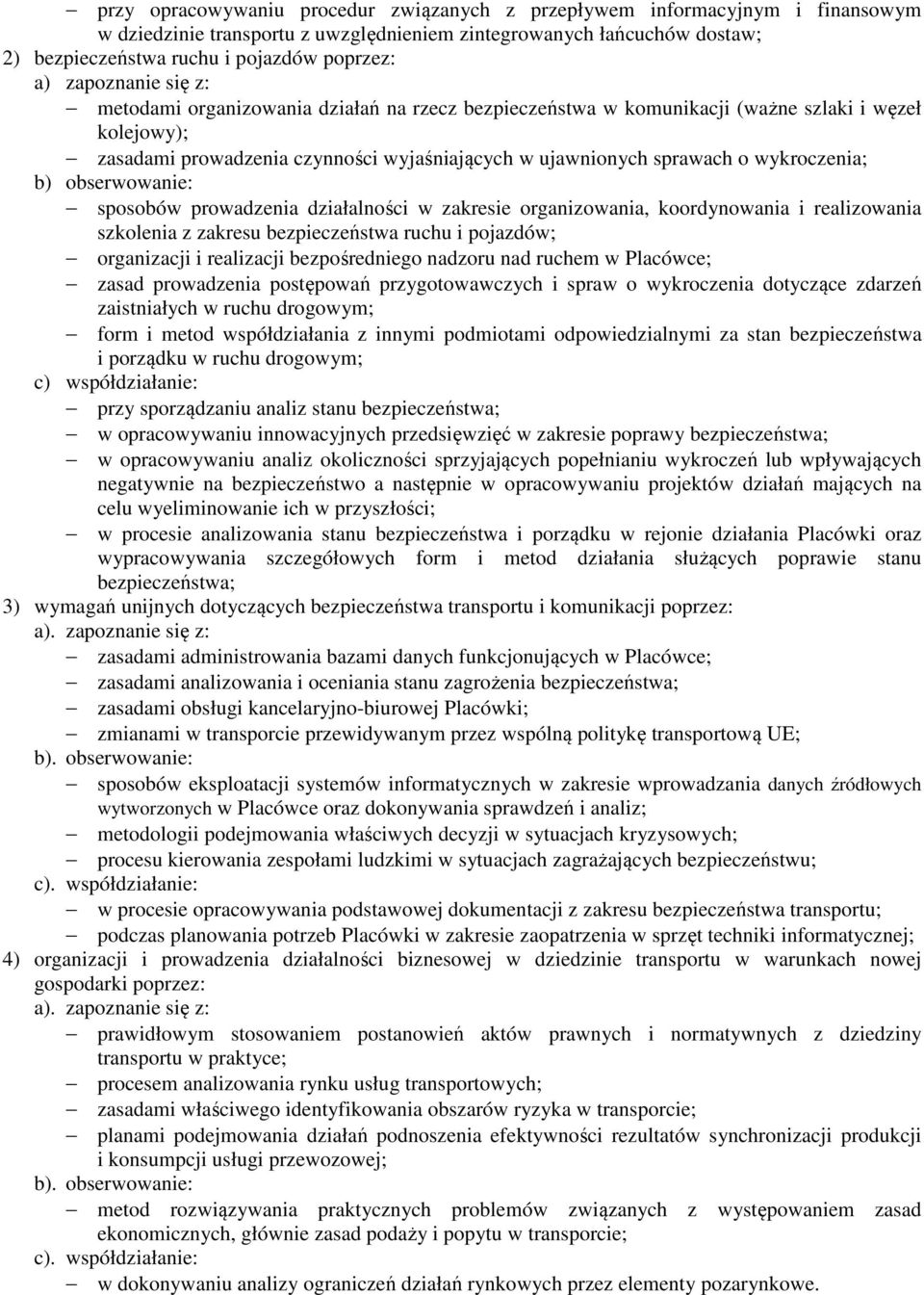 prowadzenia działalności w zakresie organizowania, koordynowania i realizowania szkolenia z zakresu bezpieczeństwa ruchu i pojazdów; organizacji i realizacji bezpośredniego nadzoru nad ruchem w