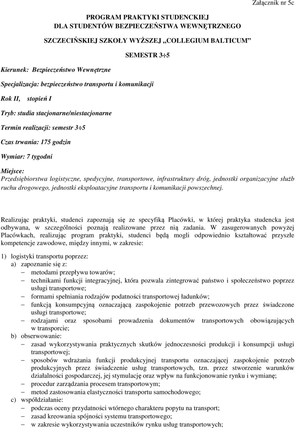 logistyczne, spedycyjne, transportowe, infrastruktury dróg, jednostki organizacyjne służb ruchu drogowego, jednostki eksploatacyjne transportu i komunikacji powszechnej.