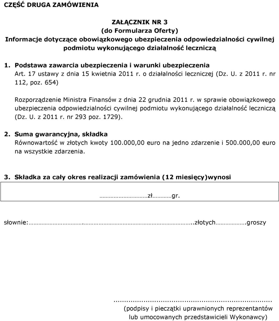 654) Rozporządzenie Ministra Finansów z dnia 22 grudnia 2011 r. w sprawie obowiązkowego ubezpieczenia odpowiedzialności cywilnej podmiotu wykonującego działalność leczniczą (Dz. U. z 2011 r.