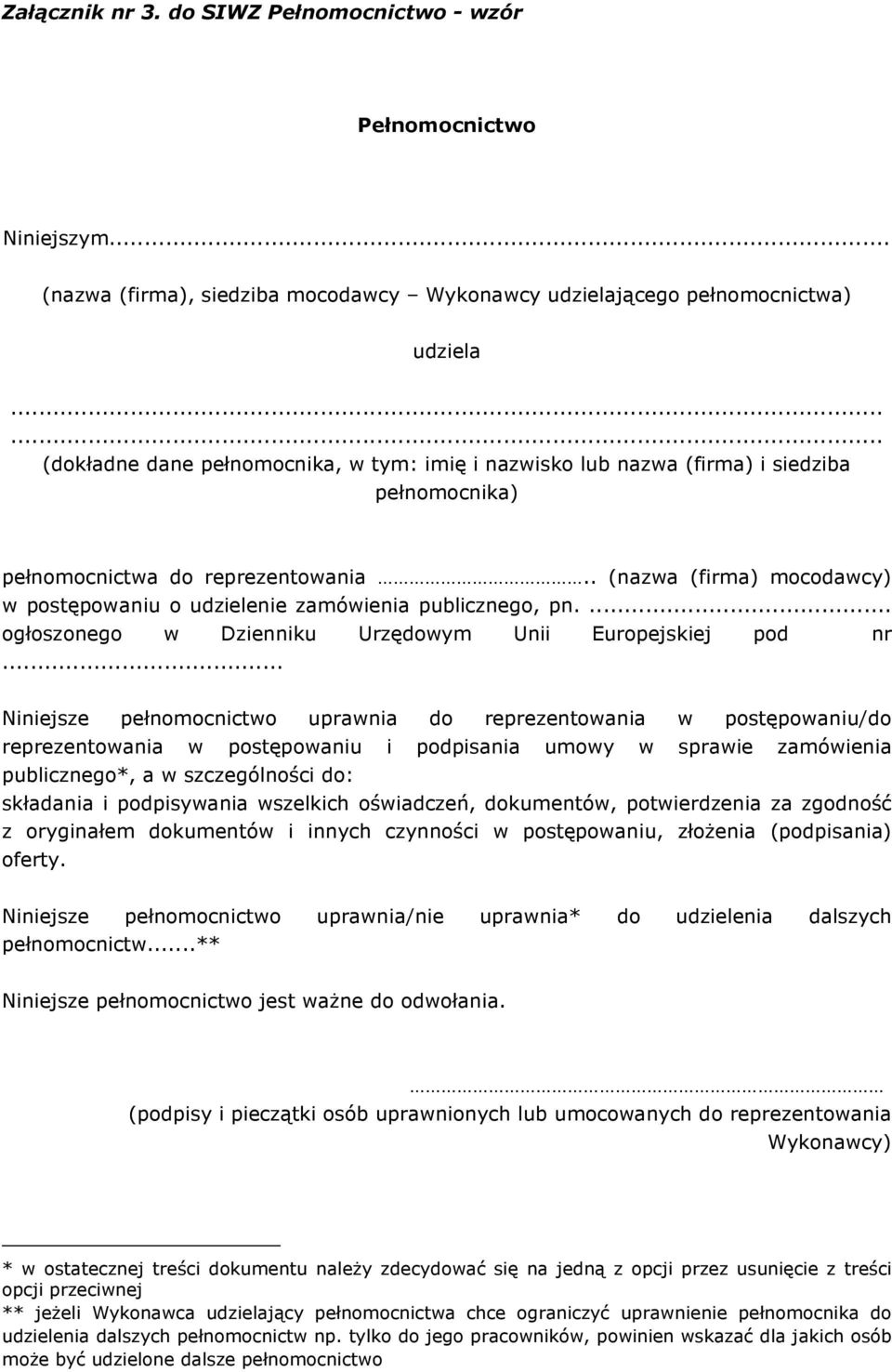 . (nazwa (firma) mocodawcy) w postępowaniu o udzielenie zamówienia publicznego, pn.... ogłoszonego w Dzienniku Urzędowym Unii Europejskiej pod nr.