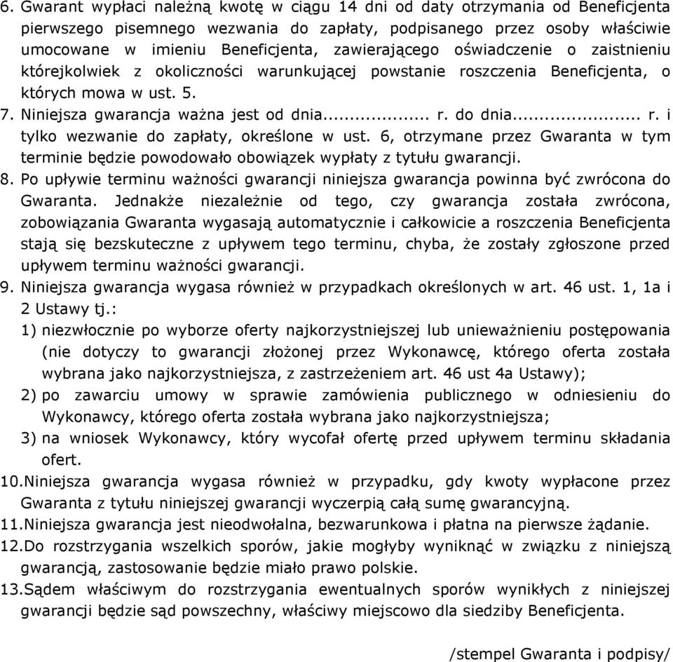 .. r. i tylko wezwanie do zapłaty, określone w ust. 6, otrzymane przez Gwaranta w tym terminie będzie powodowało obowiązek wypłaty z tytułu gwarancji. 8.