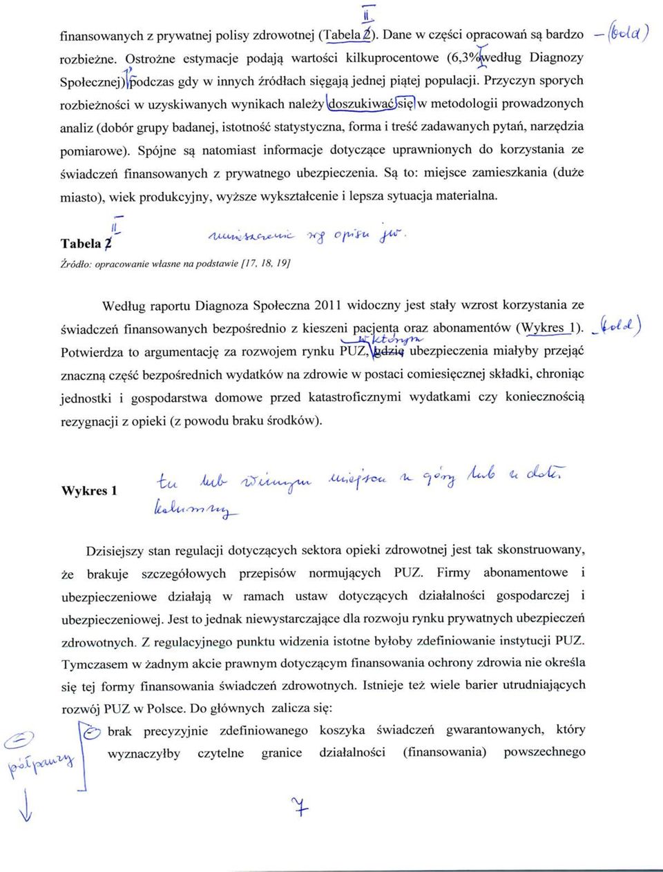 Przyczyn sporych rozbieznosci w uzyskiwanych wynikach nalezy^joszukiwacjsi^]w metodologii prowadzonych analiz (dobor grupy badanej, istotnosc statystyczna, forma i tresc zadawanych pytaii, narzedzia