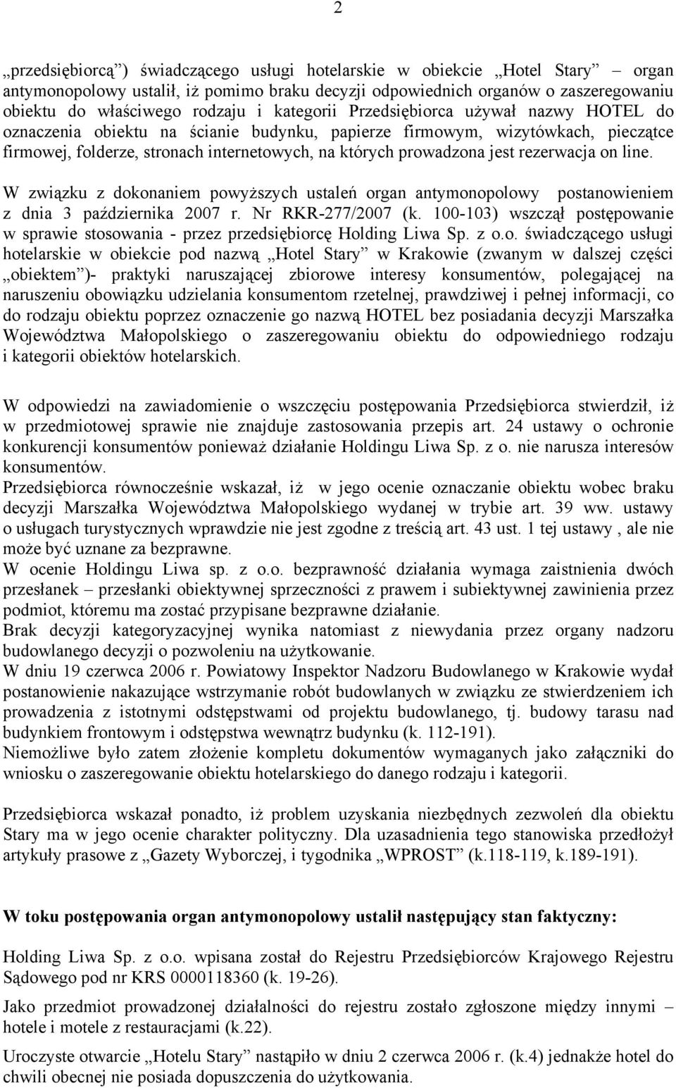 rezerwacja on line. W związku z dokonaniem powyższych ustaleń organ antymonopolowy postanowieniem z dnia 3 października 2007 r. Nr RKR-277/2007 (k.