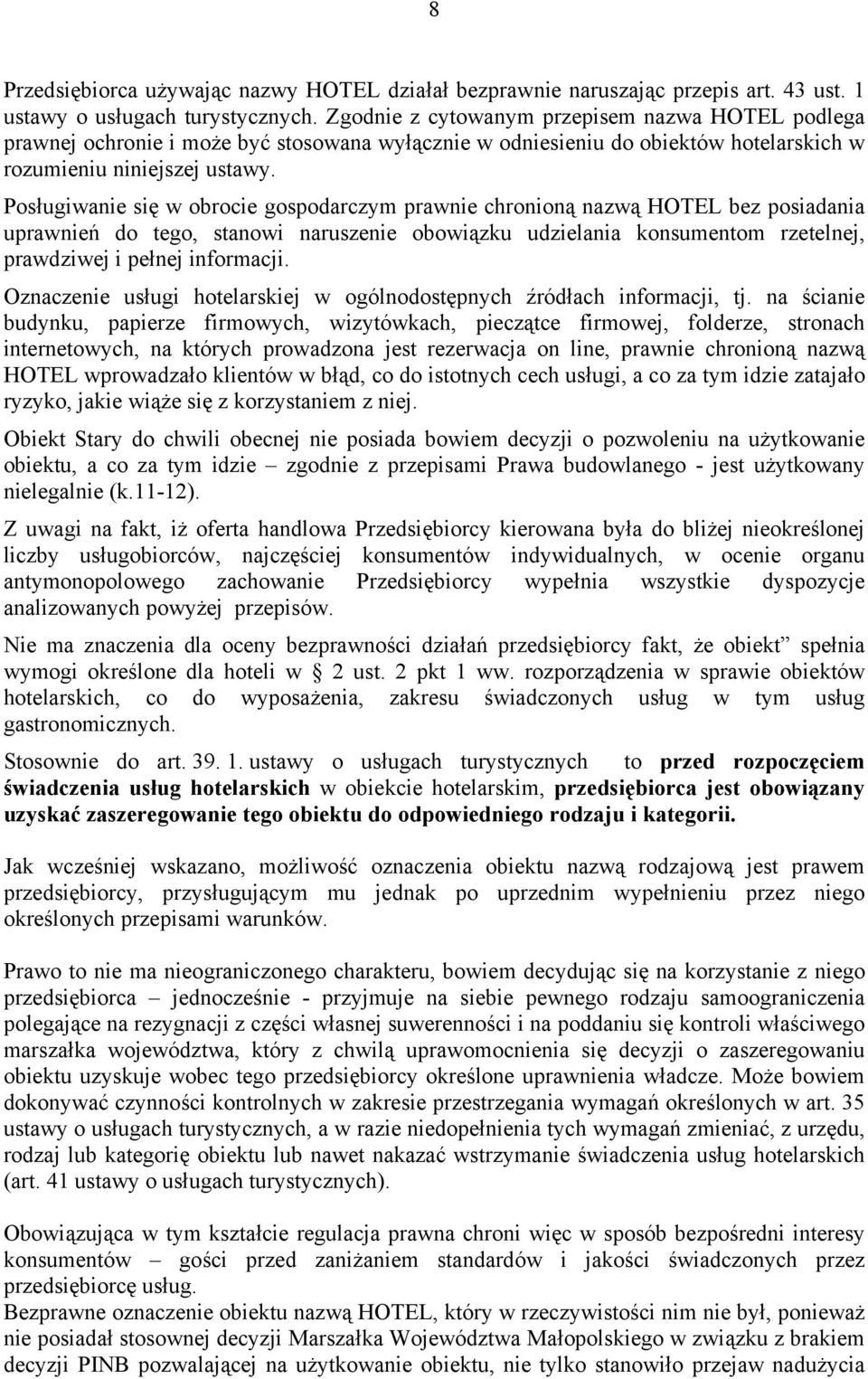 Posługiwanie się w obrocie gospodarczym prawnie chronioną nazwą HOTEL bez posiadania uprawnień do tego, stanowi naruszenie obowiązku udzielania konsumentom rzetelnej, prawdziwej i pełnej informacji.