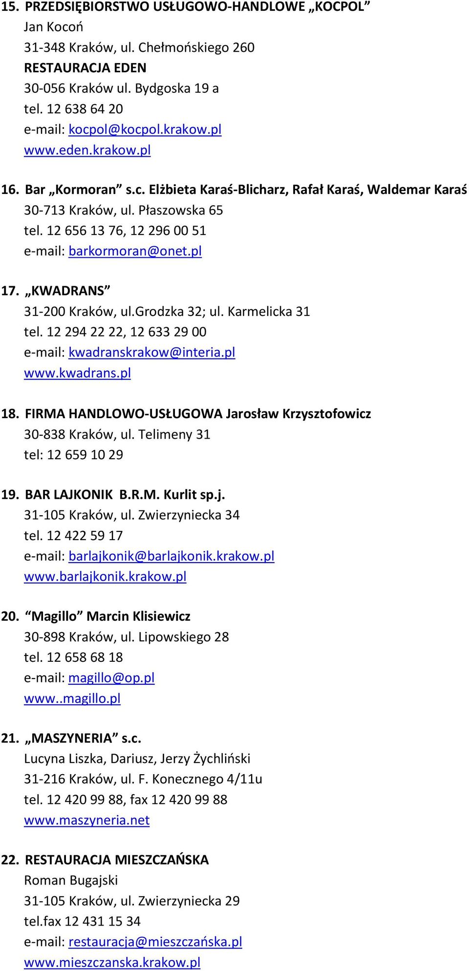 KWADRANS 31-200 Kraków, ul.grodzka 32; ul. Karmelicka 31 tel. 12 294 22 22, 12 633 29 00 e-mail: kwadranskrakow@interia.pl www.kwadrans.pl 18.