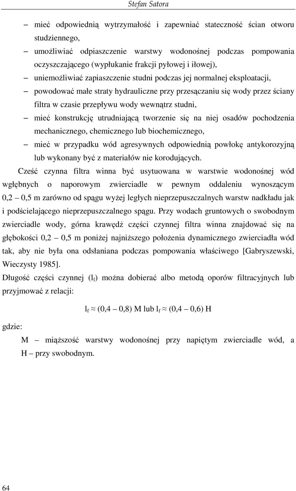 wewnątrz studni, mieć konstrukcję utrudniającą tworzenie się na niej osadów pochodzenia mechanicznego, chemicznego lub biochemicznego, mieć w przypadku wód agresywnych odpowiednią powłokę