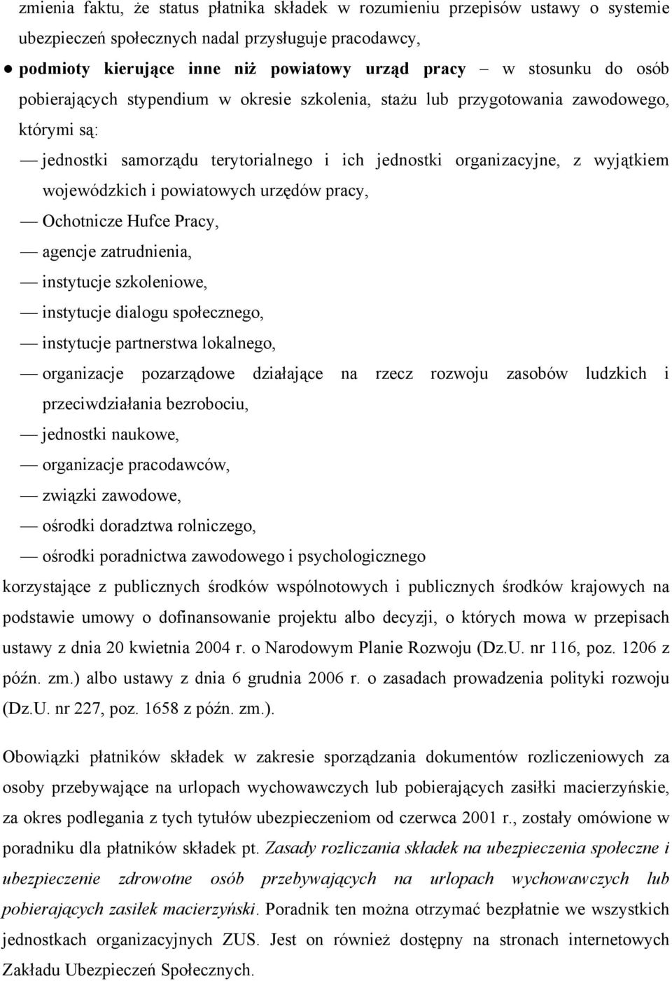 powiatowych urzędów pracy, Ochotnicze Hufce Pracy, agencje zatrudnienia, instytucje szkoleniowe, instytucje dialogu społecznego, instytucje partnerstwa lokalnego, organizacje pozarządowe działające