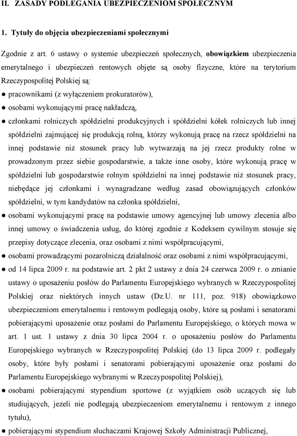 wyłączeniem prokuratorów), osobami wykonującymi pracę nakładczą, członkami rolniczych spółdzielni produkcyjnych i spółdzielni kółek rolniczych lub innej spółdzielni zajmującej się produkcją rolną,