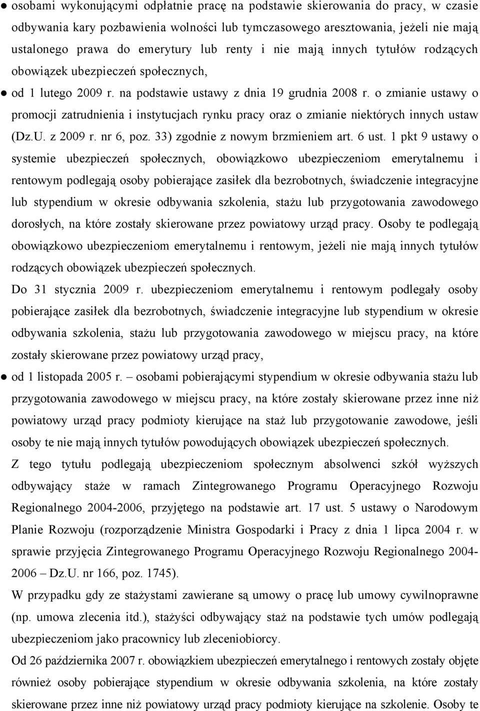 o zmianie ustawy o promocji zatrudnienia i instytucjach rynku pracy oraz o zmianie niektórych innych ustaw (Dz.U. z 2009 r. nr 6, poz. 33) zgodnie z nowym brzmieniem art. 6 ust.