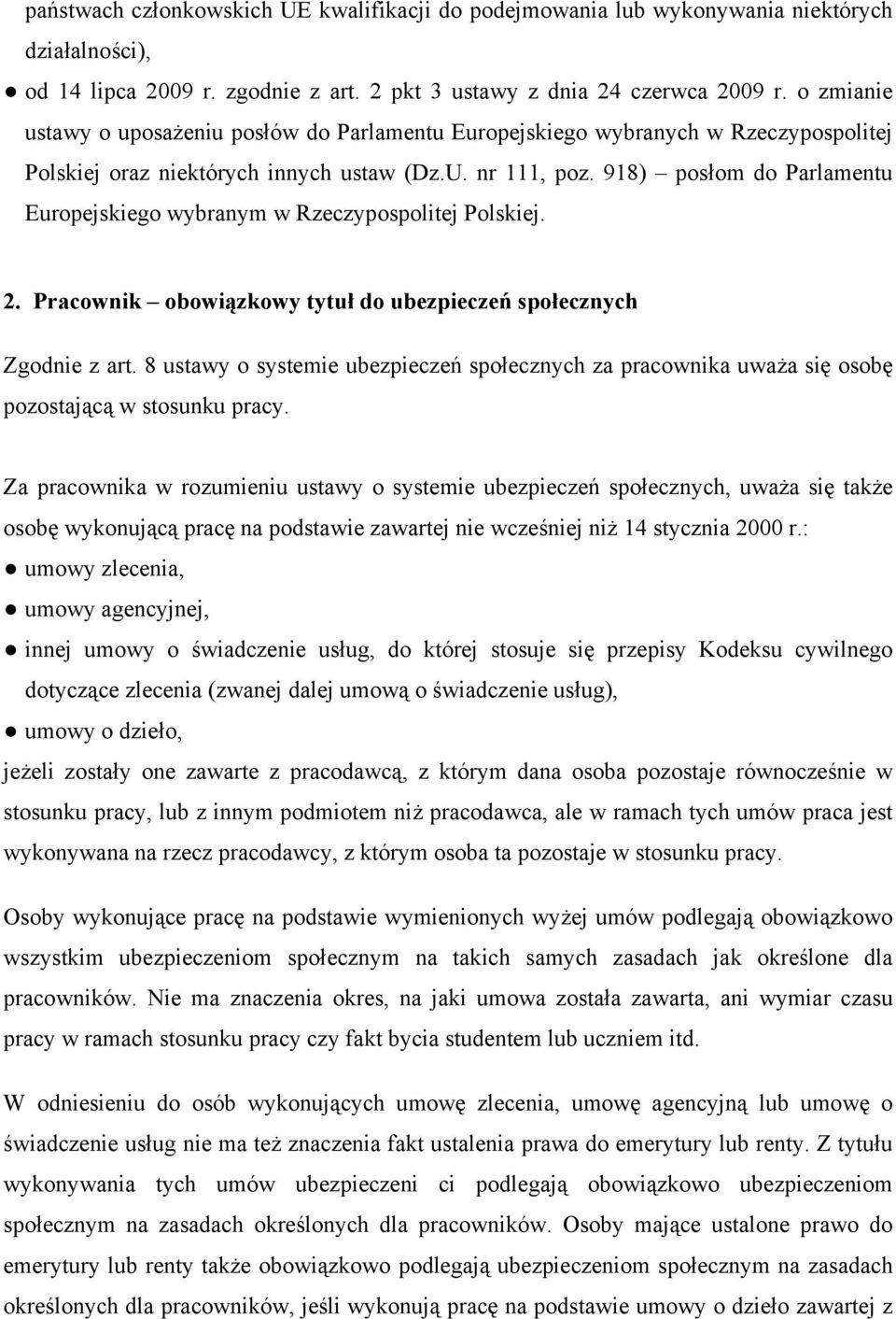 918) posłom do Parlamentu Europejskiego wybranym w Rzeczypospolitej Polskiej. 2. Pracownik obowiązkowy tytuł do ubezpieczeń społecznych Zgodnie z art.