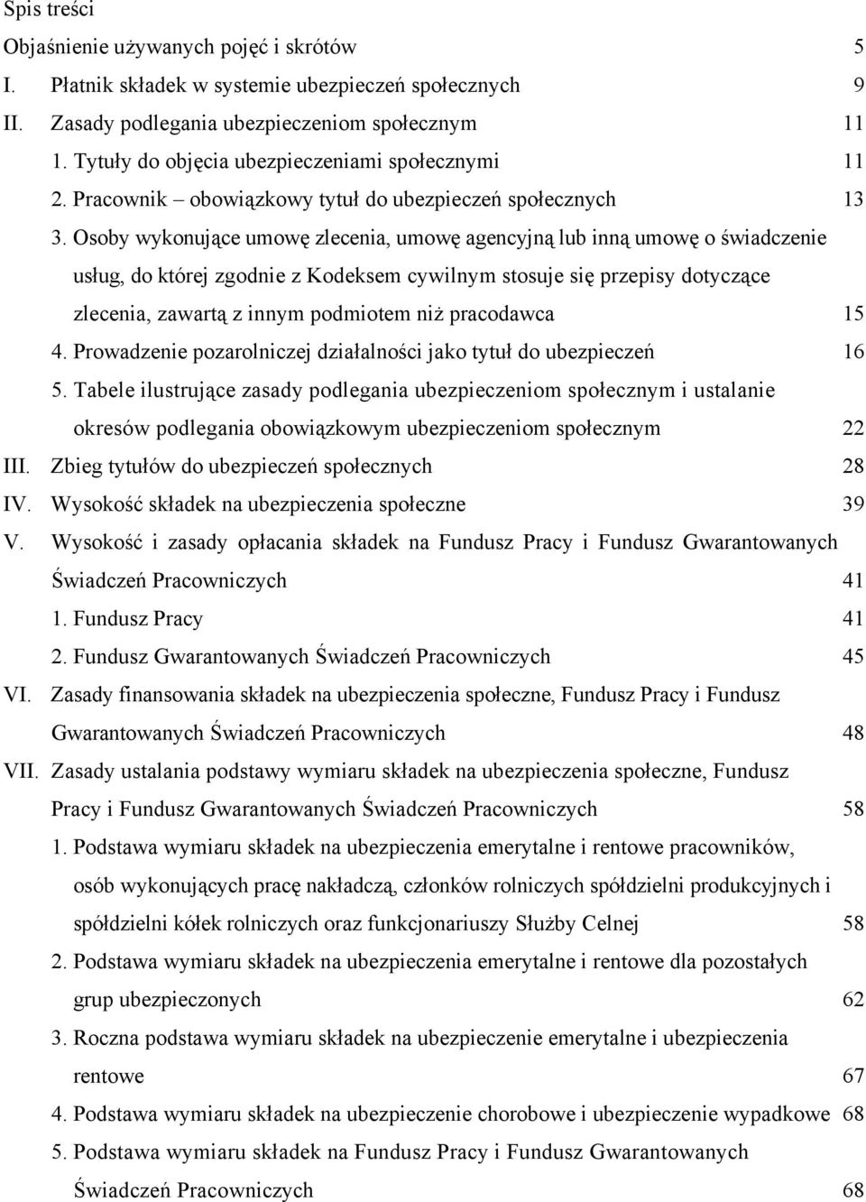 Osoby wykonujące umowę zlecenia, umowę agencyjną lub inną umowę o świadczenie usług, do której zgodnie z Kodeksem cywilnym stosuje się przepisy dotyczące zlecenia, zawartą z innym podmiotem niż