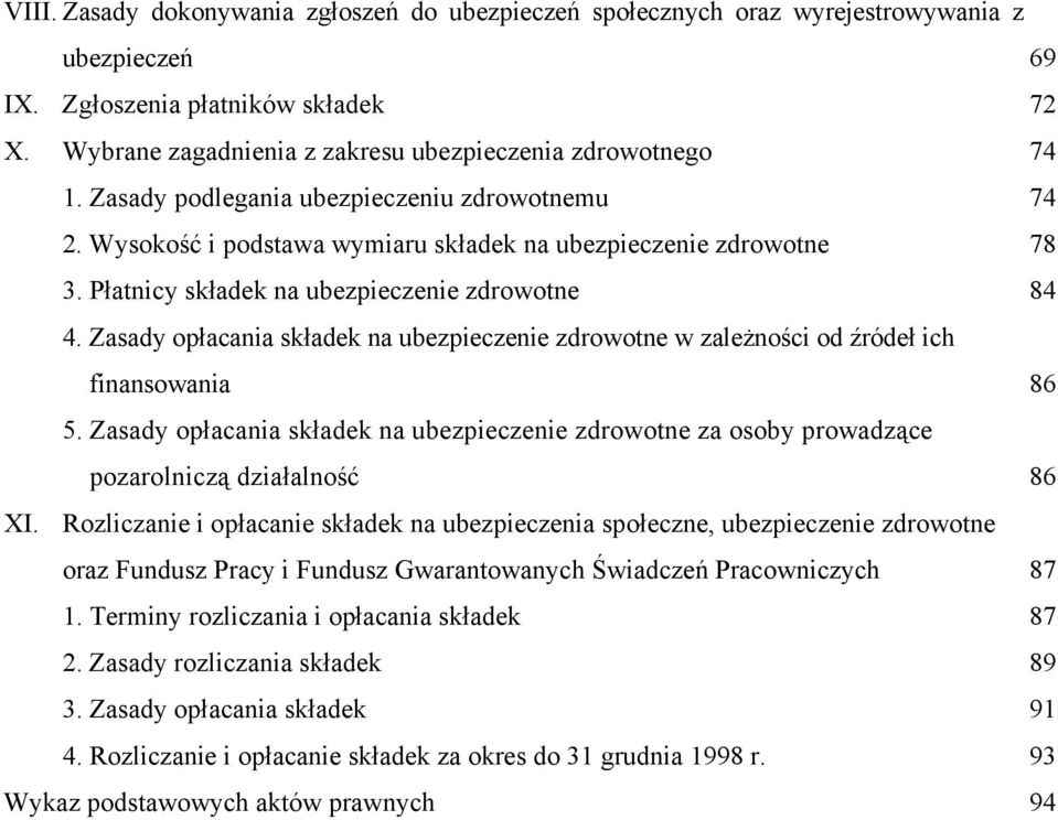 Płatnicy składek na ubezpieczenie zdrowotne 84 4. Zasady opłacania składek na ubezpieczenie zdrowotne w zależności od źródeł ich finansowania 86 5.