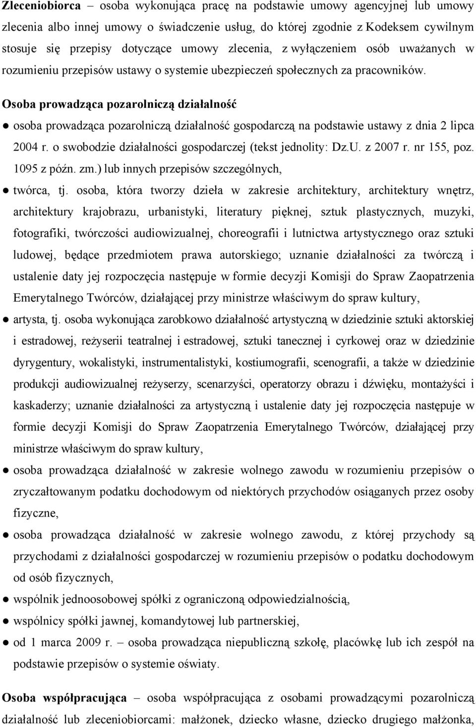 Osoba prowadząca pozarolniczą działalność osoba prowadząca pozarolniczą działalność gospodarczą na podstawie ustawy z dnia 2 lipca 2004 r. o swobodzie działalności gospodarczej (tekst jednolity: Dz.U.