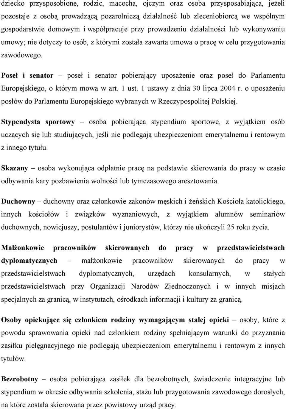 Poseł i senator poseł i senator pobierający uposażenie oraz poseł do Parlamentu Europejskiego, o którym mowa w art. 1 ust. 1 ustawy z dnia 30 lipca 2004 r.