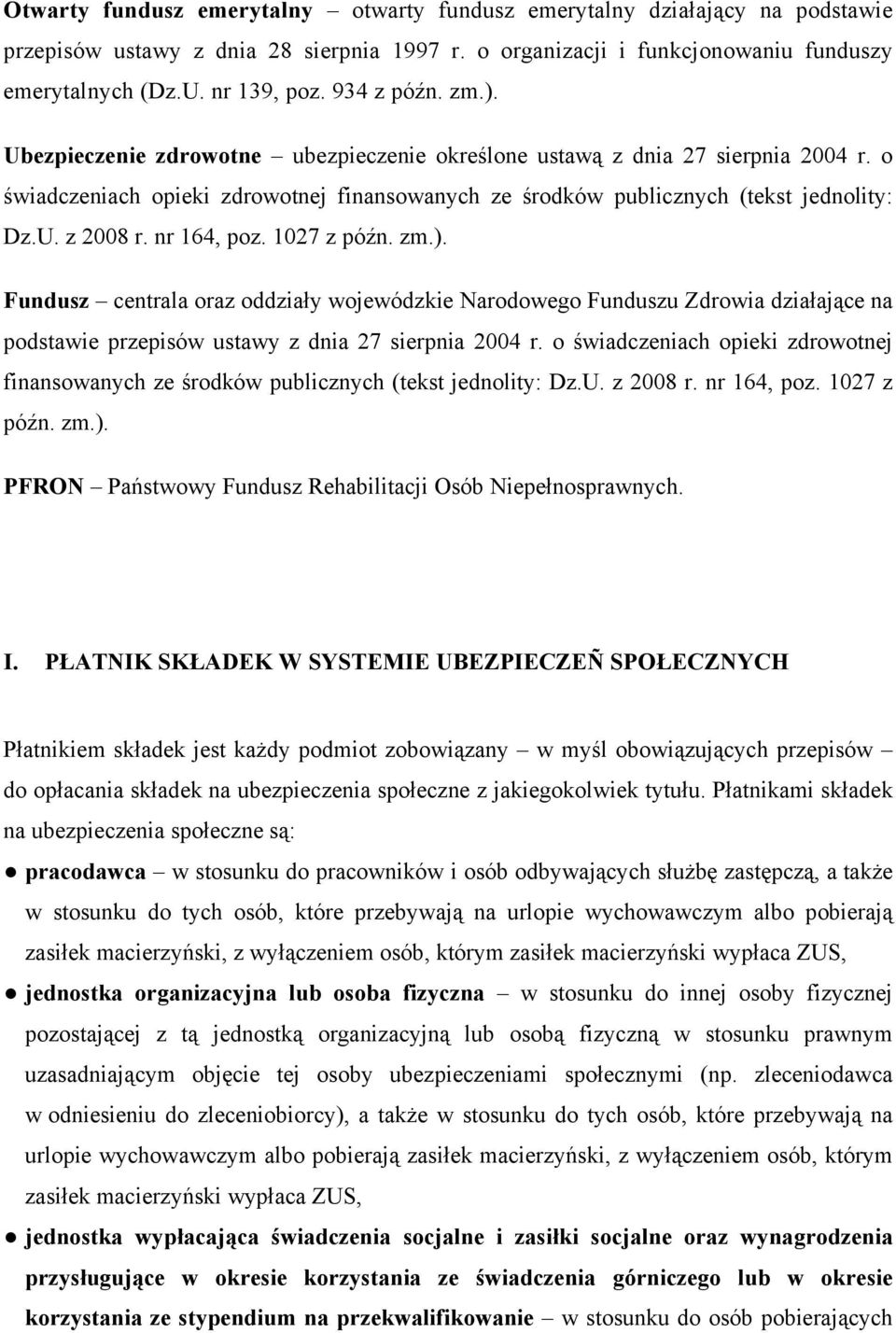 nr 164, poz. 1027 z późn. zm.). Fundusz centrala oraz oddziały wojewódzkie Narodowego Funduszu Zdrowia działające na podstawie przepisów ustawy z dnia 27 sierpnia 2004 r.