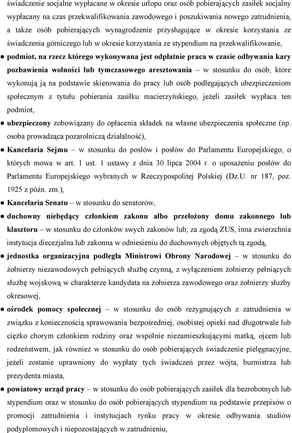 czasie odbywania kary pozbawienia wolności lub tymczasowego aresztowania w stosunku do osób, które wykonują ją na podstawie skierowania do pracy lub osób podlegających ubezpieczeniom społecznym z