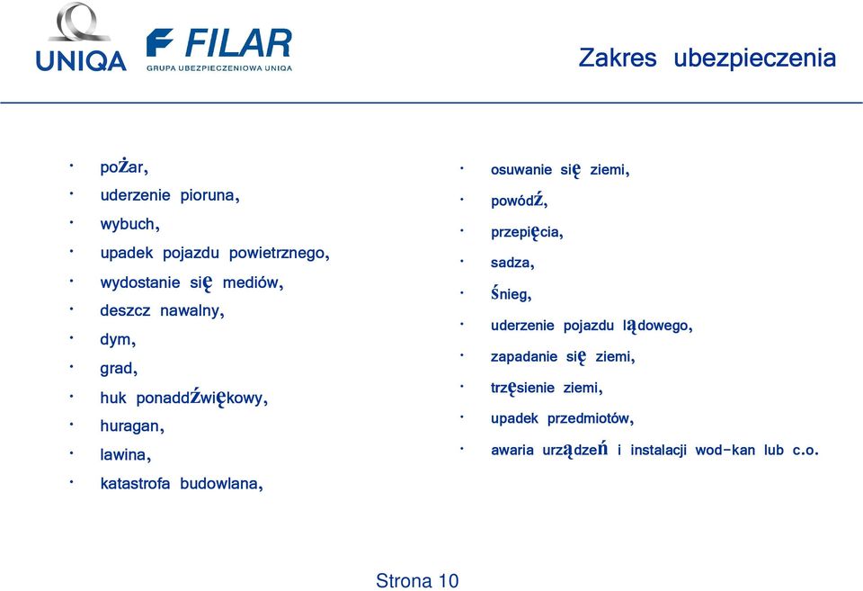 osuwanie się ziemi, powódź, przepięcia, sadza, śnieg, uderzenie pojazdu lądowego, l zapadanie się