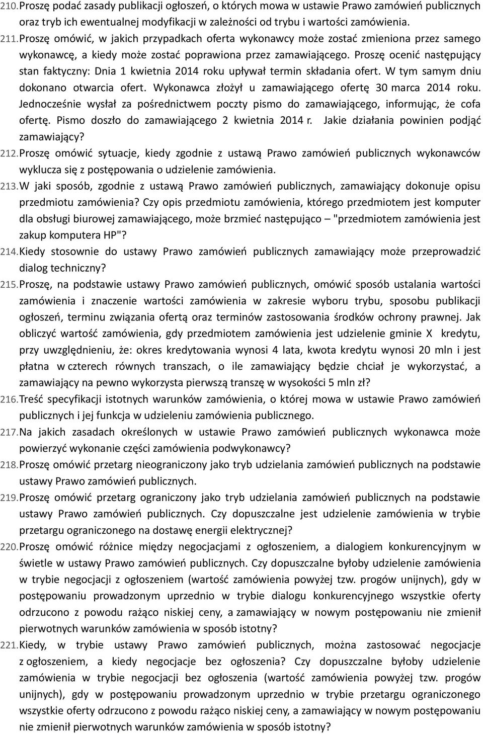 Proszę ocenić następujący stan faktyczny: Dnia 1 kwietnia 2014 roku upływał termin składania ofert. W tym samym dniu dokonano otwarcia ofert.