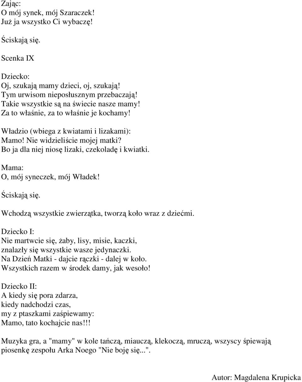 Bo ja dla niej niosę lizaki, czekoladę i kwiatki. Mama: O, mój syneczek, mój Władek! Ściskają się. Wchodzą wszystkie zwierzątka, tworzą koło wraz z dziećmi.