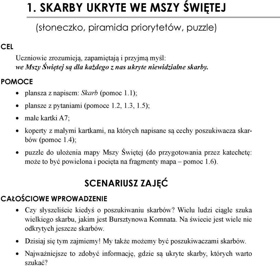 4); puzzle do ułożenia mapy Mszy Świętej (do przygotowania przez katechetę: może to być powielona i pocięta na fragmenty mapa pomoc 1.6).