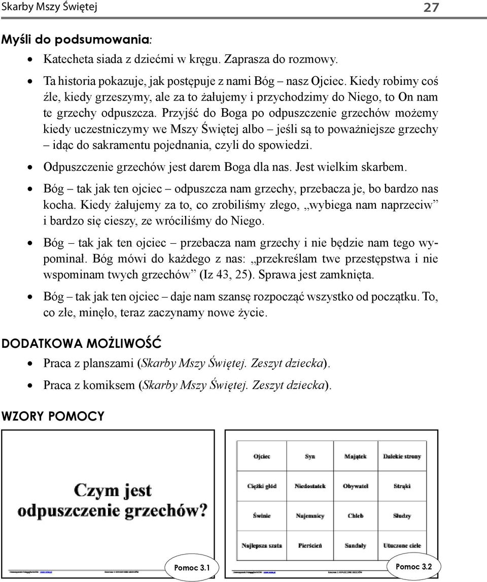 Przyjść do Boga po odpuszczenie grzechów możemy kiedy uczestniczymy we Mszy Świętej albo jeśli są to poważniejsze grzechy idąc do sakramentu pojednania, czyli do spowiedzi.