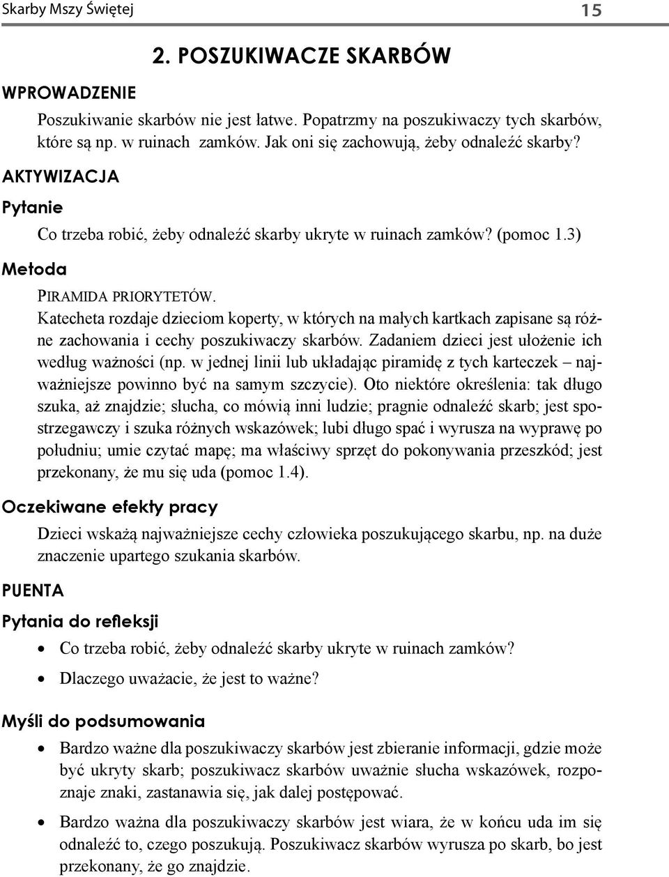 Katecheta rozdaje dzieciom koperty, w których na małych kartkach zapisane są różne zachowania i cechy poszukiwaczy skarbów. Zadaniem dzieci jest ułożenie ich według ważności (np.