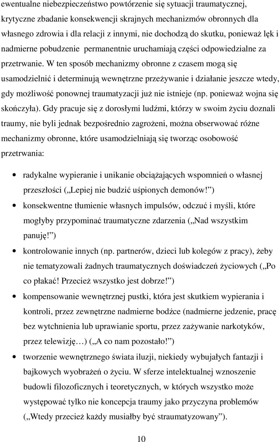 W ten sposób mechanizmy obronne z czasem mogą się usamodzielnić i determinują wewnętrzne przeżywanie i działanie jeszcze wtedy, gdy możliwość ponownej traumatyzacji już nie istnieje (np.